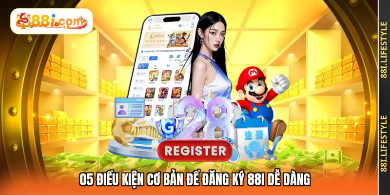 05 điều kiện cơ bản để đăng ký 88I dễ dàng