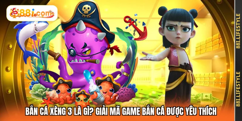 Bắn Cá Xèng 3 Là Gì? Giải Mã Game Bắn Cá Được Yêu Thích