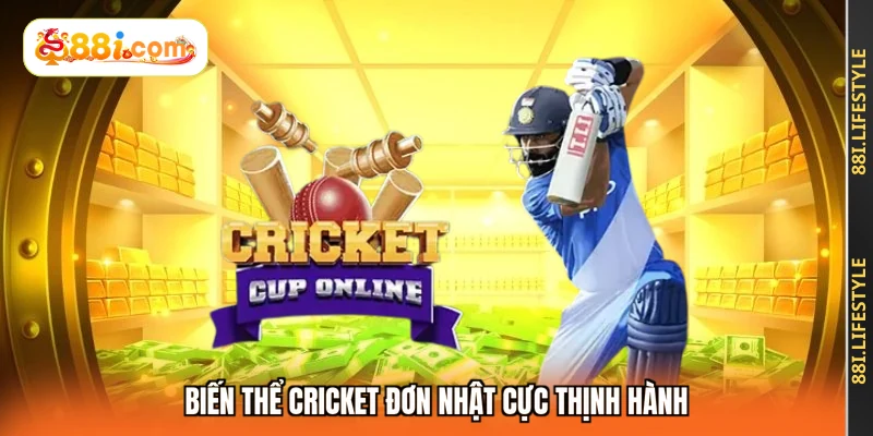 Biến thể Cricket đơn nhật cực thịnh hành