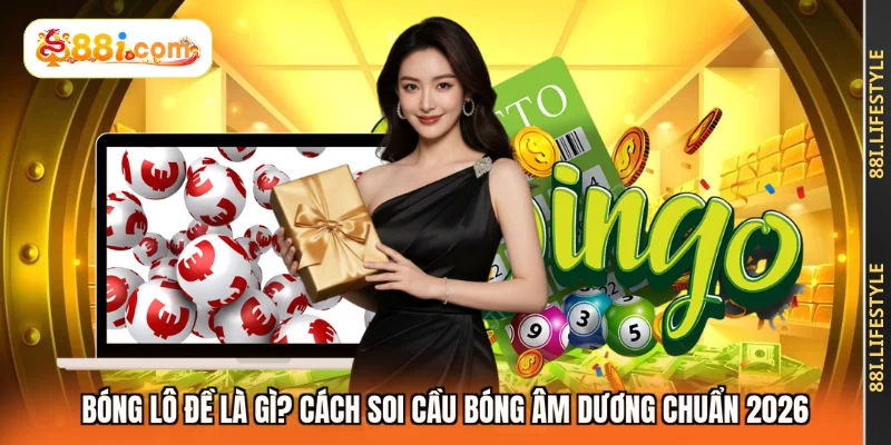 Bóng Lô Đề Là Gì? Cách Soi Cầu Bóng Âm Dương Chuẩn 2026