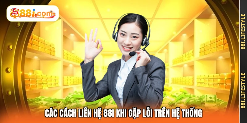 Các cách liên hệ 88I khi gặp lỗi trên hệ thống