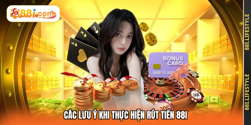 Các lưu ý khi thực hiện rút tiền 88I