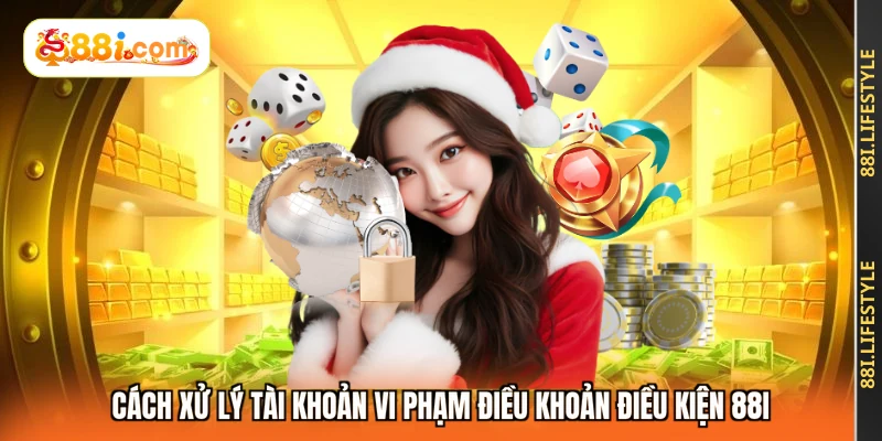 Cách xử lý tài khoản vi phạm điều khoản điều kiện 88I