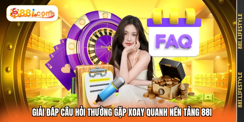 Giải đáp câu hỏi thường gặp xoay quanh nền tảng 88I
