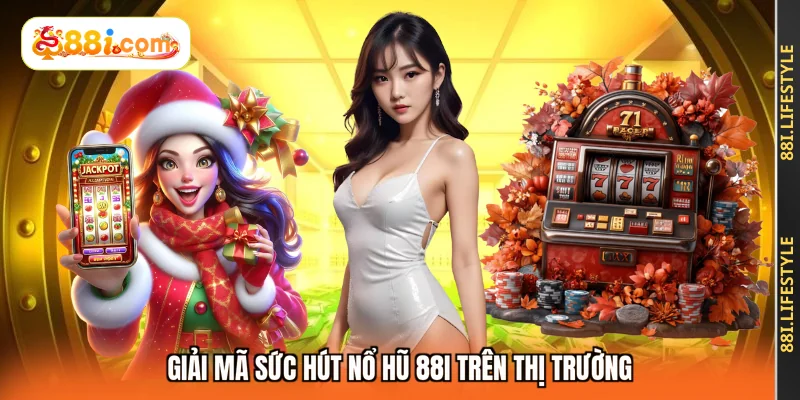 Giải mã sức hút nổ hũ 88I trên thị trường