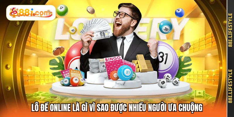 Lô đề online là gì vì sao được nhiều người ưa chuộng