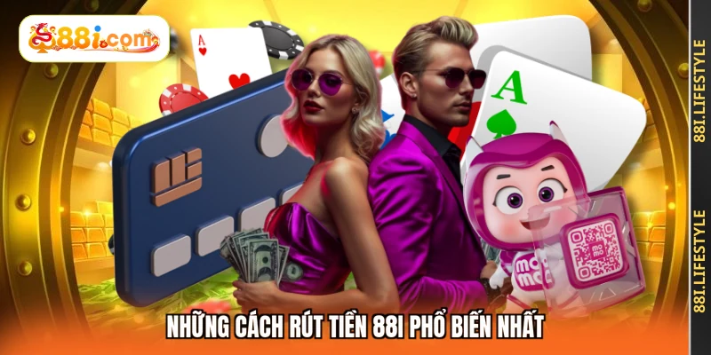 Những cách rút tiền 88I phổ biến nhất