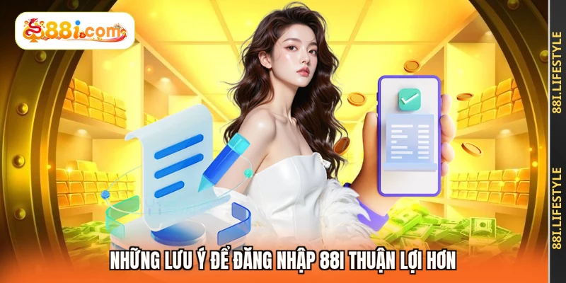 Những lưu ý để đăng nhập 88I thuận lợi hơn