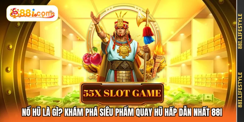 Nổ Hũ Là Gì? Khám Phá Siêu Phẩm Quay Hũ Hấp Dẫn Nhất 88I