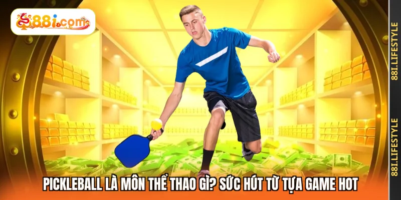 Pickleball Là Môn Thể Thao Gì? Sức Hút Từ Tựa Game Hot