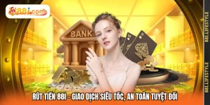 Rút Tiền 88I - Giao Dịch Siêu Tốc, An Toàn Tuyệt Đối