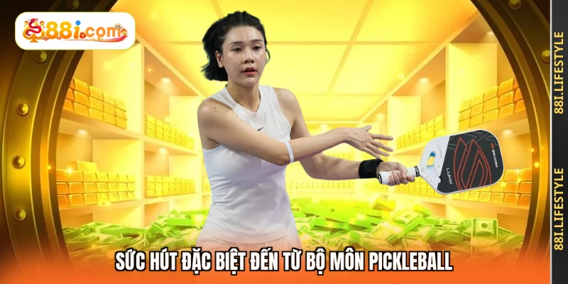 Sức hút đặc biệt đến từ bộ môn Pickleball