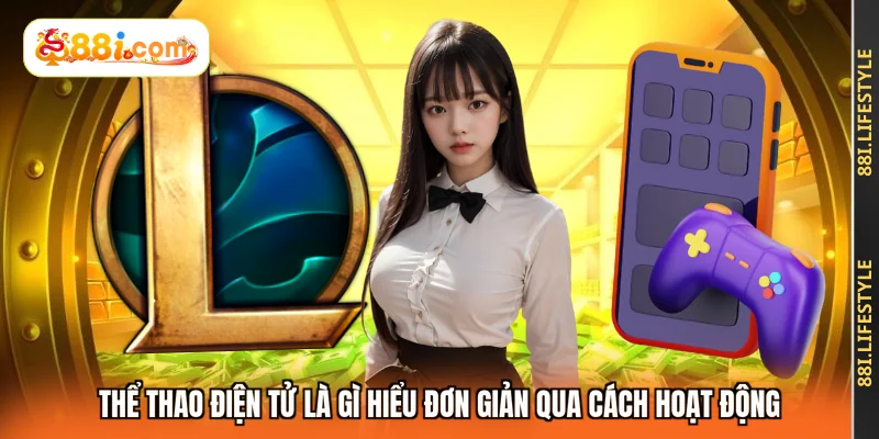 Thể thao điện tử là gì hiểu đơn giản qua cách hoạt động