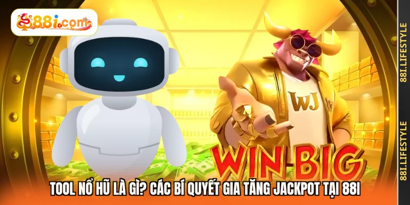Tool Nổ Hũ Là Gì? Các Bí Quyết Gia Tăng Jackpot Tại 88I