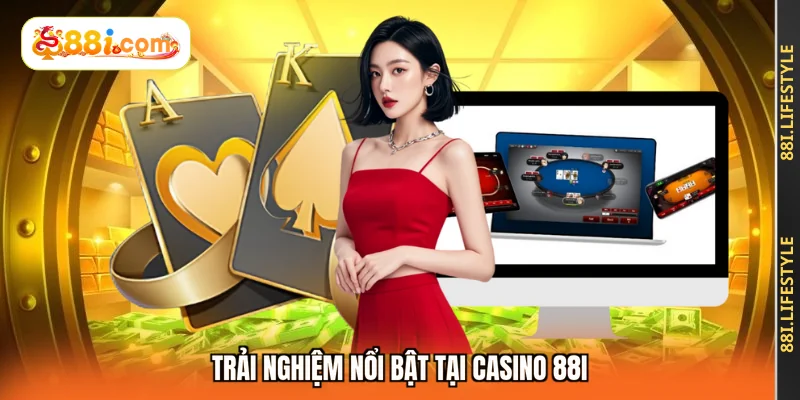 Trải nghiệm nổi bật tại casino 88I